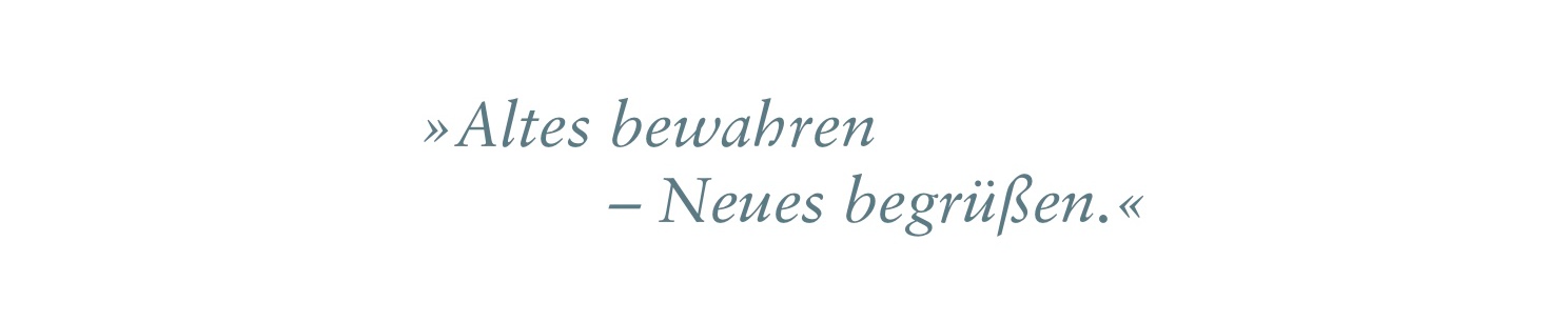 Altes bewahren, neues begrüßen
